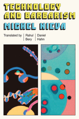 Technology and Barbarism: Or: How Billionaires Will Save Us from the End of the World by Michel Nieva book cover