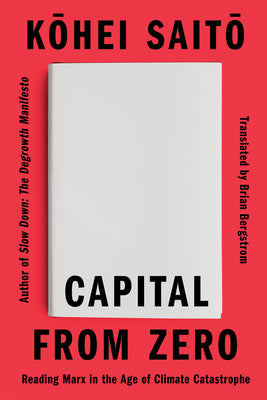 Capital from Zero: Reading Marx in the Age of Climate Catastrophe by Saito, Kohei book cover