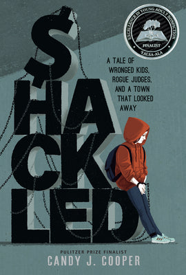 Shackled: A Tale of Wronged Kids, Rogue Judges, and a Town That Looked Away by Candy J. Cooper book cover