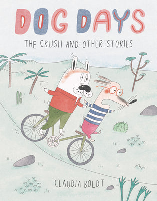 Dog Days: The Crush and Other Stories by Boldt, Claudia book cover