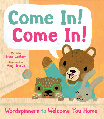 Come In! Come In!: Wordspinners to Welcome You Home by Irene Latham book cover