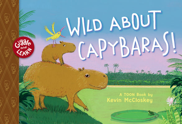 Wild about Capybaras: Toon Level 1 by McCloskey, Kevin book cover