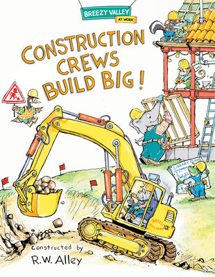 Construction Crews Build Big! by Alley, R. W. book cover