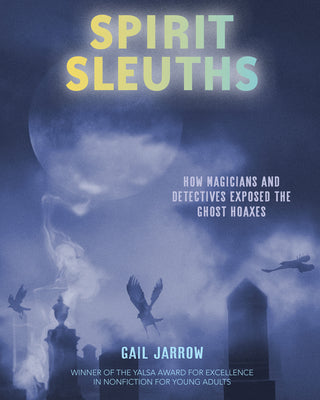 Spirit Sleuths: How Magicians and Detectives Exposed the Ghost Hoaxes by Gail Jarrow book cover