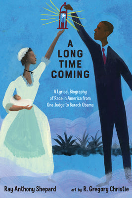 A Long Time Coming: A Lyrical Biography of Race in America from Ona Judge to Barack Obama by Ray Anthony Shepard book cover