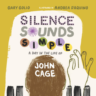 Silence Sounds Simple: A Day in the Life of John Cage by Golio, Gary book cover