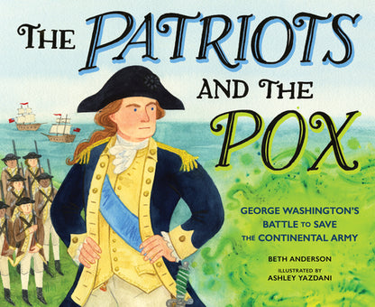 The Patriots and the Pox: George Washington's Battle to Save the Continental Army by Beth Anderson book cover