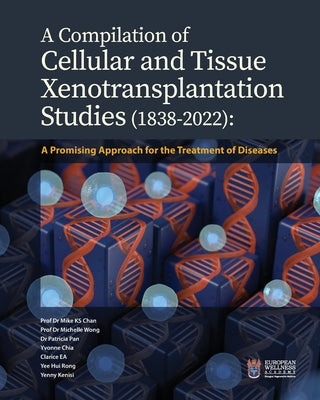 A Compilation of Cellular and Tissue Xenotransplantation Studies (1838-2022): A Promising Approach for the Treatment of Diseases by Mike Ks Chan book cover