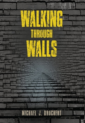 Walking Through Walls by Michael J. Brochert book cover