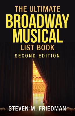 The Ultimate Broadway Musical List Book: Second Edition by Steven M. Friedman book cover