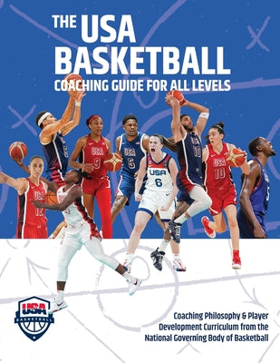 The USA Basketball Coaching Guide For All Levels: Coaching Philosophy & Player Development Curriculum from the National Governing Body of Basketball by USA Basketball book cover