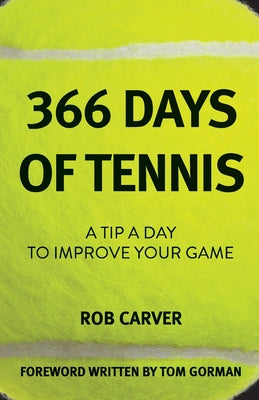 366 Days of Tennis: A Tip a Day to Improve Your Game by Rob Carver book cover