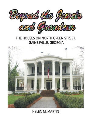 Book cover of Beyond the Jewels and Grandeur: The Houses on North Green Street, Gainesville, Georgia by Martin, Helen M.