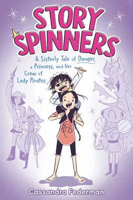 Story Spinners: A Sisterly Tale of Danger, a Princess, and Her Crew of Lady Pirates by Cassandra Federman book cover