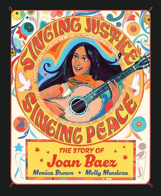 Book cover of Singing Justice, Singing Peace: The Story of Joan Baez by Brown, Monica