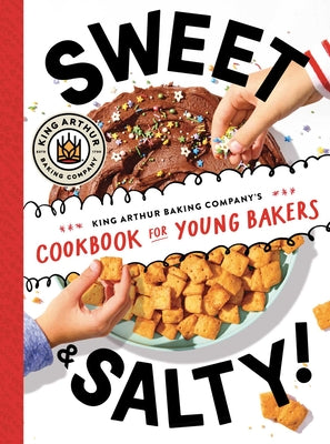 Book cover of Sweet & Salty!: King Arthur Baking Company's Cookbook for Young Bakers by King Arthur Baking Company
