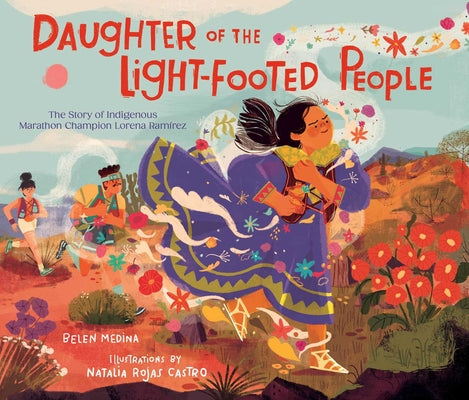 Daughter of the Light-Footed People: The Story of Indigenous Marathon Champion Lorena Ram by Belen Medina book cover