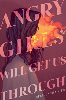 Book cover of Angry Girls Will Get Us Through by Traister, Rebecca
