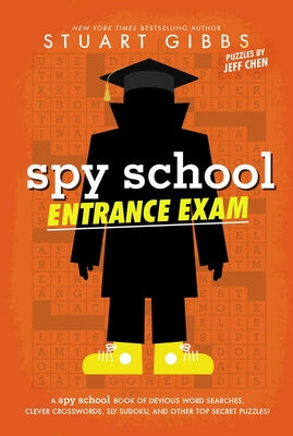 Book cover of Spy School Entrance Exam: A Spy School Book of Devious Word Searches, Clever Crosswords, Sly Sudoku, and Other Top Secret Puzzles! by Gibbs, Stuart