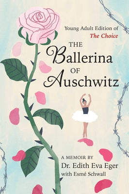The Ballerina of Auschwitz: Young Adult Edition of the Choice by Edith Eva Eger book cover