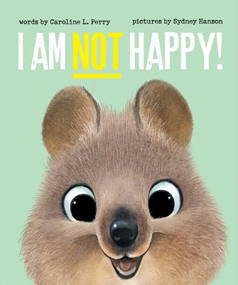 Book cover of I Am Not Happy! by Perry, Caroline L.