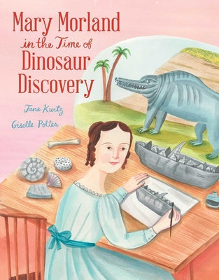 Book cover of Mary Morland in the Time of Dinosaur Discovery by Kurtz, Jane
