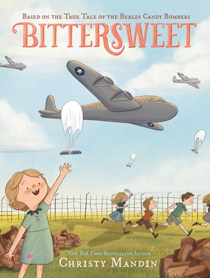 Bittersweet: Based on the True Tale of the Berlin Candy Bombers by Christy Mandin book cover