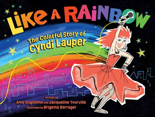 Like a Rainbow: The Colorful Story of Cyndi Lauper by Guglielmo, Amy book cover