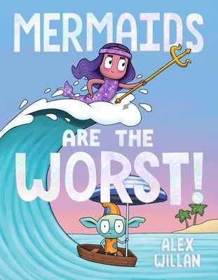 Book cover of Mermaids Are the Worst! by Willan, Alex