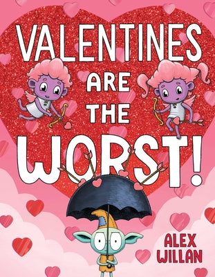 Book cover of Valentines Are the Worst! by Willan, Alex