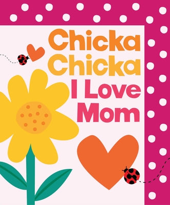 Book cover of Chicka Chicka I Love Mom by Marsden, Blake