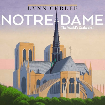 Notre-Dame: The World's Cathedral by Curlee, Lynn book cover