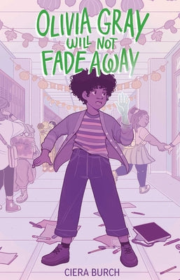 Book cover of Olivia Gray Will Not Fade Away by Burch, Ciera