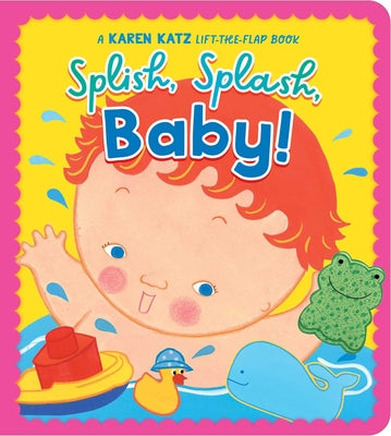 Splish, Splash, Baby!: A Karen Katz Lift-The-Flap Book by Karen Katz book cover
