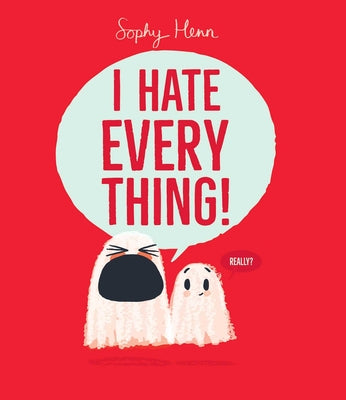 Book cover of I Hate Everything! by Henn, Sophy