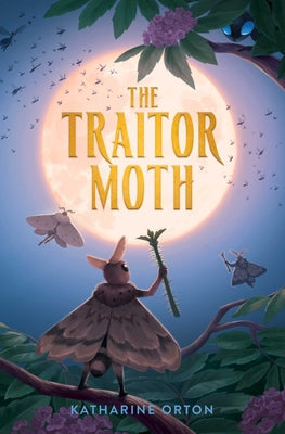 Book cover of The Traitor Moth by Orton, Katharine