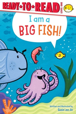 Book cover of I Am a Big Fish!: Ready-To-Read Level 1 by Jin, Susie Lee