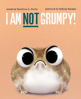 I Am Not Grumpy! by Perry, Caroline L. book cover