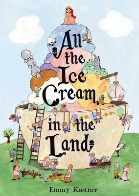 Book cover of All the Ice Cream in the Land by Kastner, Emmy