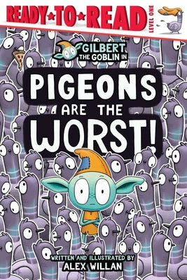 Pigeons Are the Worst!: Ready-To-Read Level 1 by Willan, Alex book cover
