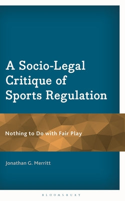 A Socio-Legal Critique of Sports Regulation: Nothing to Do with Fair Play by Jonathan G. Merritt book cover
