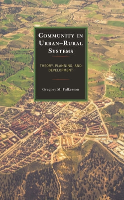 Community in Urban-Rural Systems: Theory, Planning, and Development by Gregory M. Fulkerson book cover