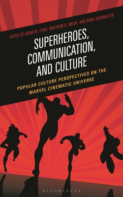 Superheroes, Communication, and Culture: Popular Culture Perspectives on the Marvel Cinematic Universe by Adam W. Tyma book cover