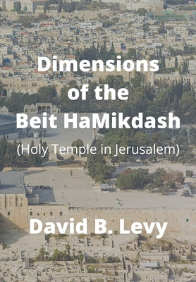 Book cover of Dimensions of the Beit HaMikdash: Holy Temple in Jerusaelm by Levy, David B.