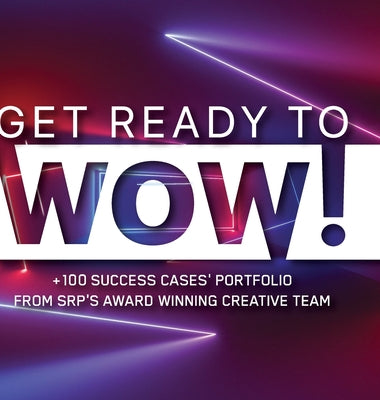 Book cover of Get Ready to WOW!: +100 Success Cases' Portfolio from Srp's Award-Winning Creative Team by Pincetti, Sebastian