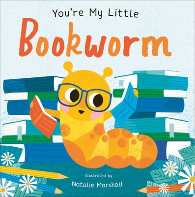 Book cover of You're My Little Bookworm by Edwards, Nicola