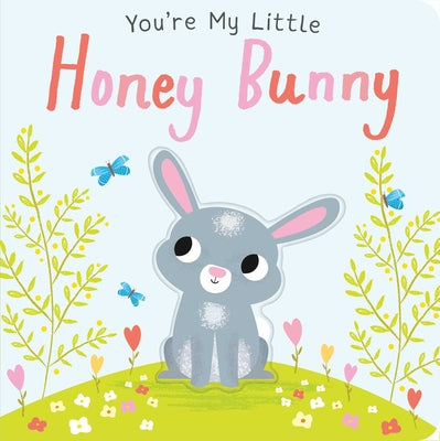 You're My Little Honey Bunny (Board Book for Babies and Toddlers 0-2 Years Old) by Edwards, Nicola book cover