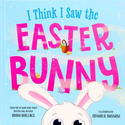 Book cover of I Think I Saw the Easter Bunny by Wallace, Adam