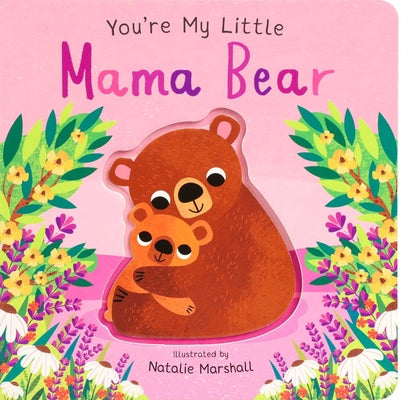 Book cover of You're My Little Mama Bear by Edwards, Nicola