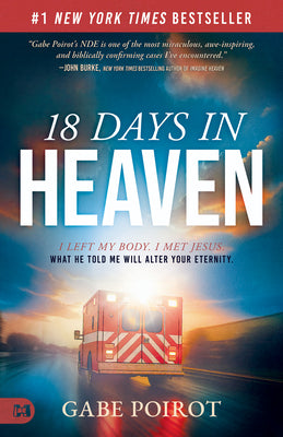 Book cover of 18 Days in Heaven: I Left My Body. I Met Jesus. What He Told Me Will Alter Your Eternity. by Poirot, Gabe
